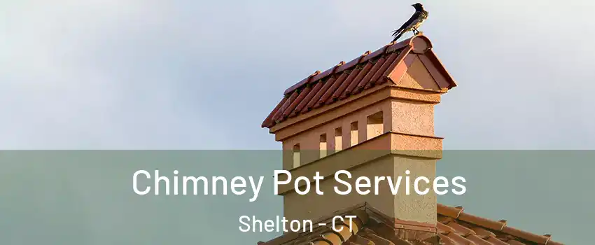  Chimney Pot Services Shelton - CT