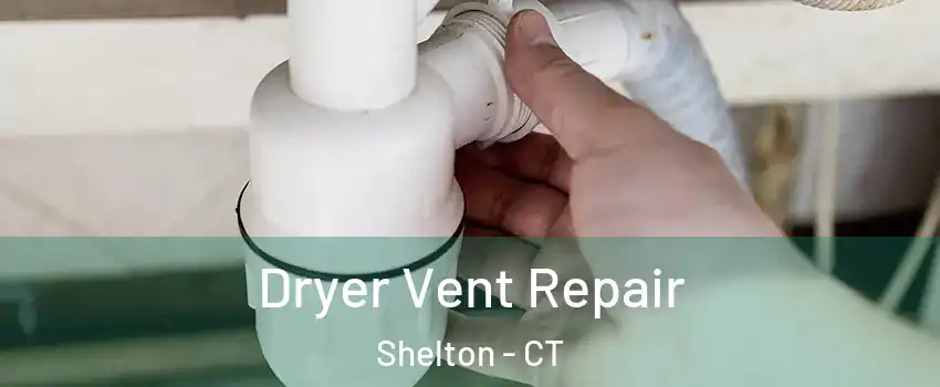  Dryer Vent Repair Shelton - CT