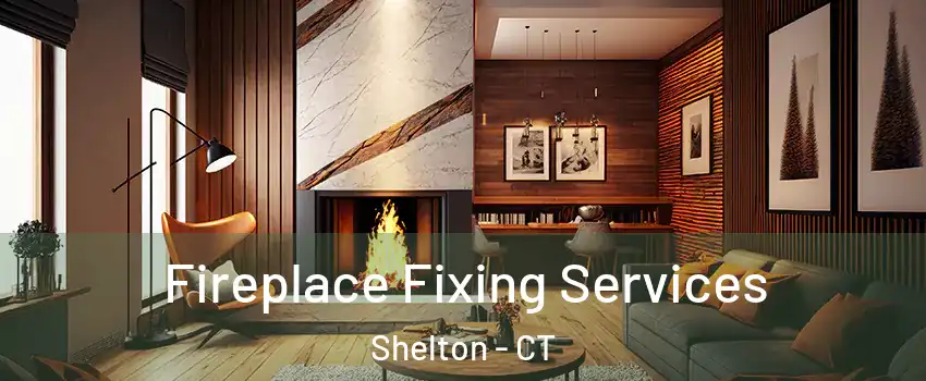  Fireplace Fixing Services Shelton - CT