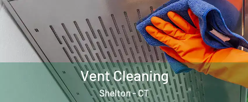  Vent Cleaning Shelton - CT